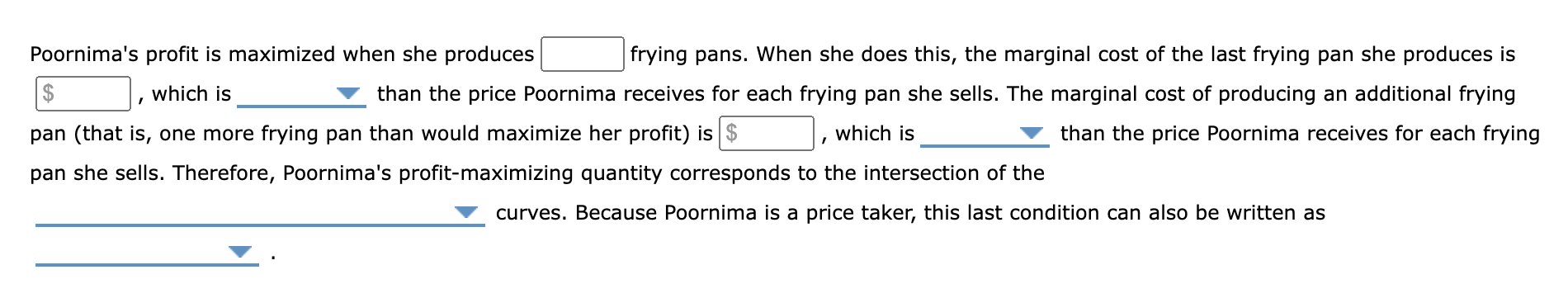 Poornimas profit is maximized when she produces
$
which is
frying pans. When she does this, the marginal cost of the last fr