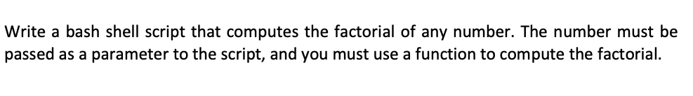 Solved Write a bash shell script that computes the factorial | Chegg.com