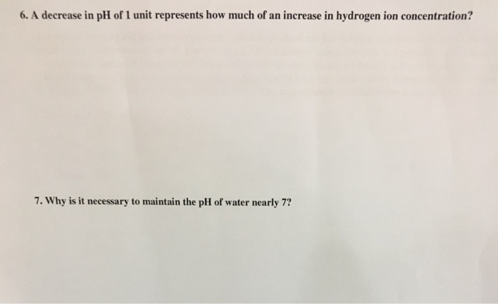 Solved 6. A decrease in pH of 1 unit represents how much of | Chegg.com