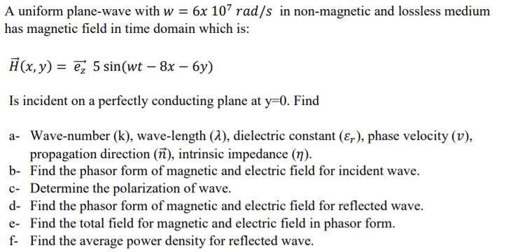 Solved A Uniform Plane Wave With W 6x 107 Rad S In Non Chegg Com