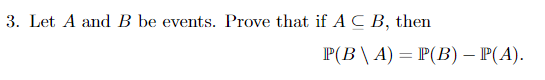 Solved 3. Let A and B be events. Prove that if A⊆B, then | Chegg.com