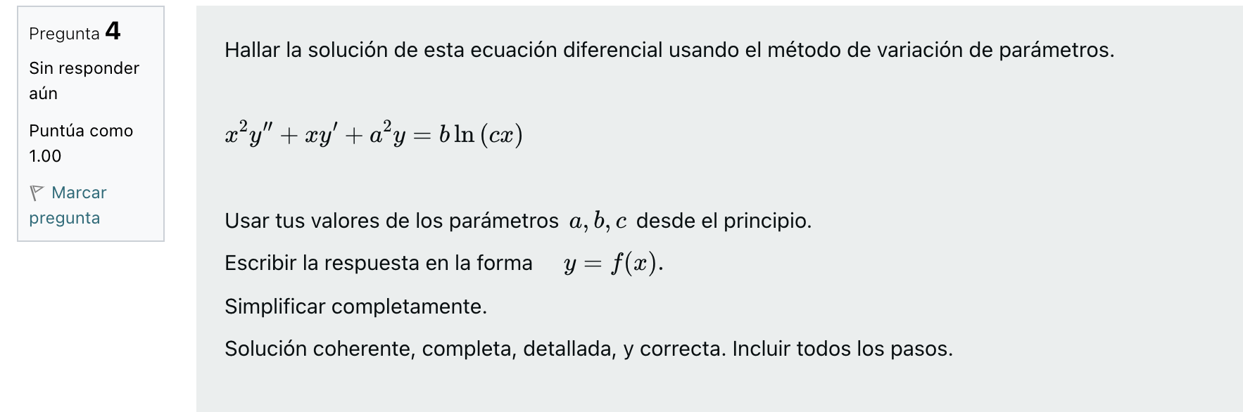 Pregunta 4 Sin responder aún Puntúa como 1.00 Marcar pregunta Hallar la solución de esta ecuación diferencial usando el métod