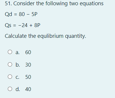 Solved 51. Consider the following two equations Qd = 80 – 5P | Chegg.com