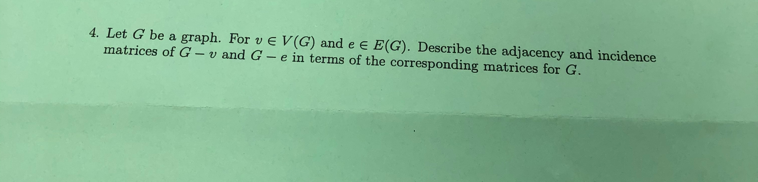 Solved 4. Let G be a graph. For v EV(G) and e E E(G). | Chegg.com