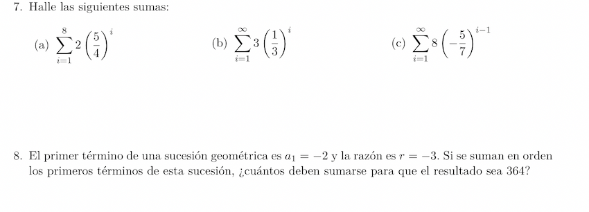 7. Halle las siguientes sumas: (a) \( \sum_{i=1}^{8} 2\left(\frac{5}{4}\right)^{i} \) (b) \( \sum_{i=1}^{\infty} 3\left(\frac