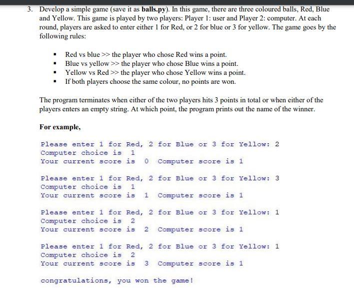 Solved 3. Develop a simple game (save it as balls.py). In | Chegg.com