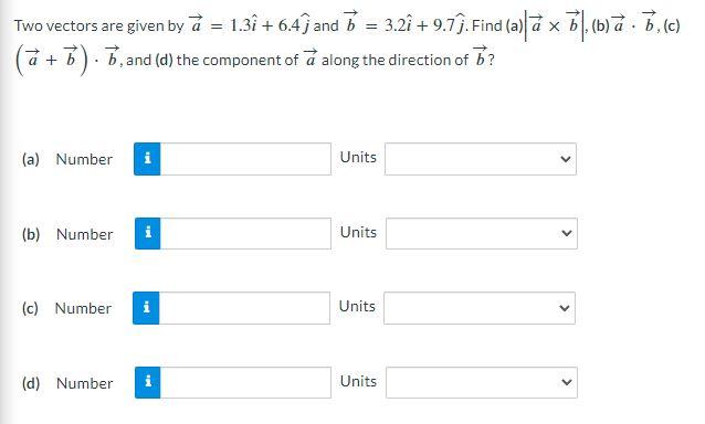 Solved Two vectors are given by a=1.3i^+6.4j^ and | Chegg.com