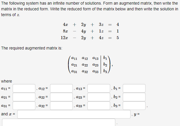 The following system has an infinite number of solutions. Form an augmented matrix, then write the matrix in the reduced form