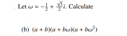 Solved Let ω=−21+23i. Calculate (b) (a+b)(a+bω)(a+bω2) | Chegg.com