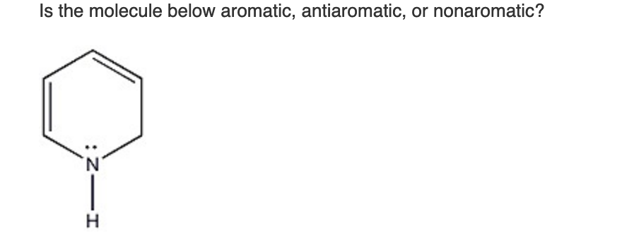 Solved Is the molecule below aromatic, antiaromatic, or | Chegg.com