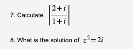 Solved 7. Calculate ∣∣1+i2+i∣∣ 8. What is the solution of | Chegg.com
