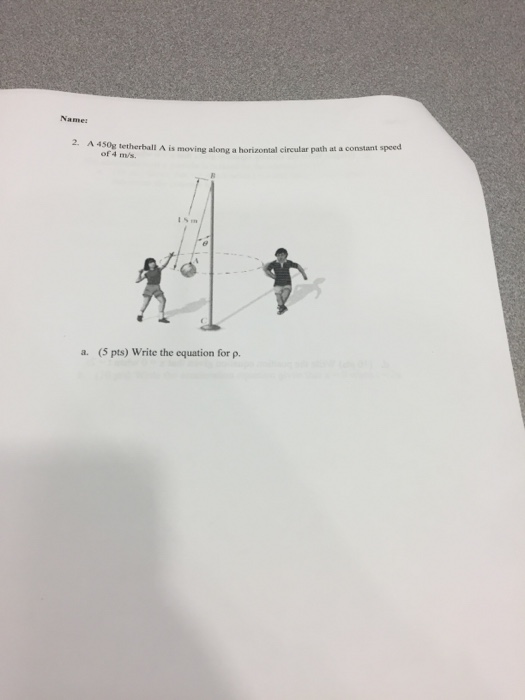 Solved Name path at a constant speed 2. A 450g tetherball A