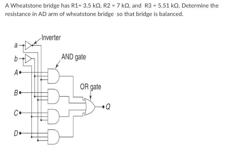 A Wheatstone bridge has \( R 1=3.5 \mathrm{k} \Omega, R 2=7 \mathrm{k} \Omega \), and \( R 3=5.51 \mathrm{k} \Omega \). Deter