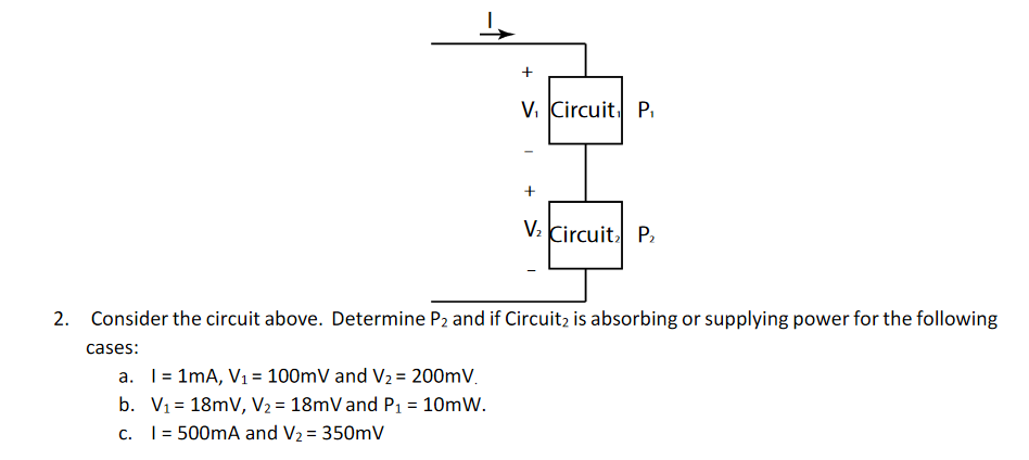 2. Consider the circuit above. Determine \( P_{2} \) and if Circuit is absorbing or supplying power for the following \( ^{2}