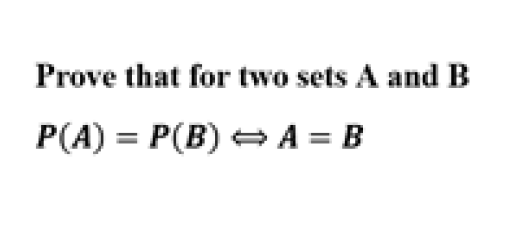 Solved Prove that for two sets A and B P(A) = P(B) = A=B | Chegg.com