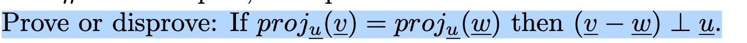 Prove or disprove: If proju(u) = proju(w) then (v – w) I u. W u