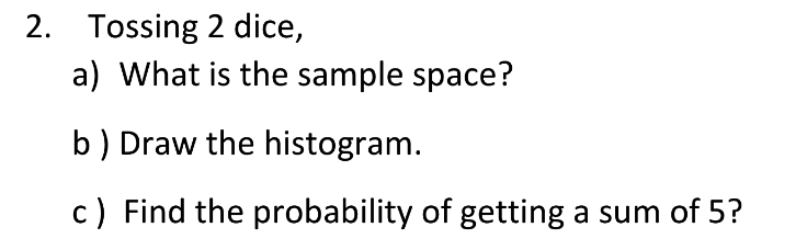Solved 2. Tossing 2 dice, a) What is the sample space? b) | Chegg.com
