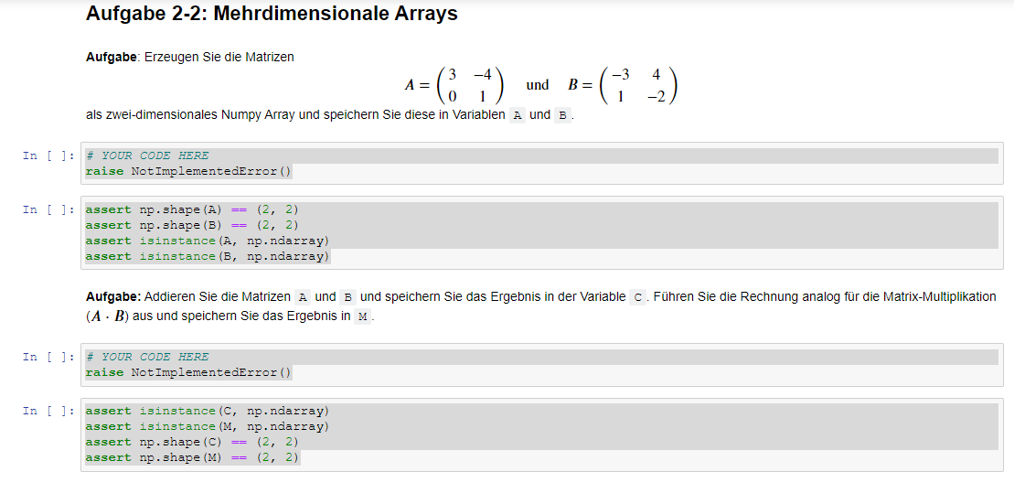 Aufgabe 2-2: Mehrdimensionale Arrays
Aufgabe: Erzeugen Sie die Matrizen
A = (3-¹) and R=(1²4)
B
als zwei-dimensionales Numpy