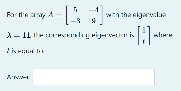Solved For the array A=[5−3−49] with the eigenvalue λ=11, | Chegg.com