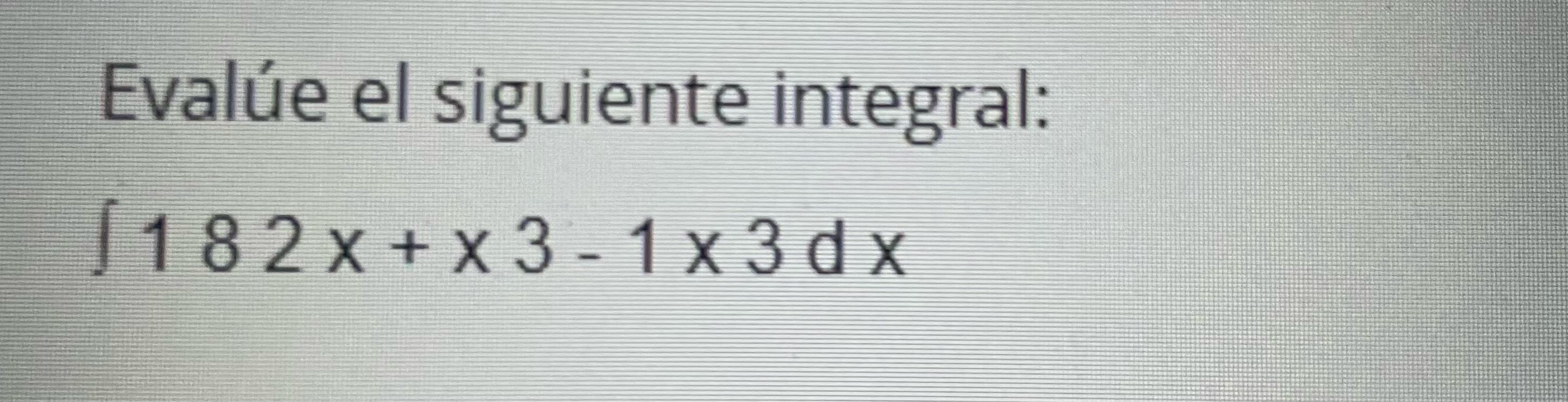 Evalúe el siguiente integral: \[ \int 182 x+x 3-1 x 3 d x \]