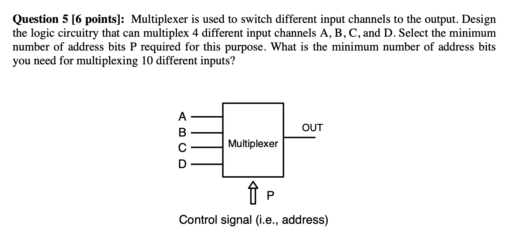 Solved Question 5 [6 points] Multiplexer is used to switch