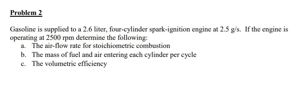 Solved Problem 2 Gasoline Is Supplied To A 2.6 Liter, | Chegg.com