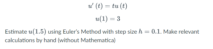 Solved = u' (t) = tu (t) u(1) = 3 Estimate u(1.5) using | Chegg.com