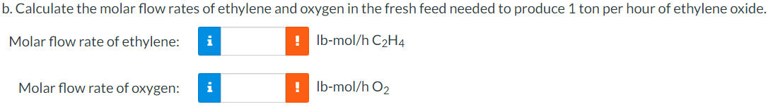 Calculate the molar flow rates of ethylene and oxygen in the fresh feed needed to produce 1 ton per hour of ethylene oxide.
M