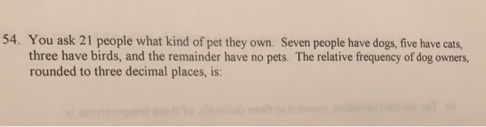 Solved 54. You Ask 21 People What Kind Of Pet They Own. | Chegg.com