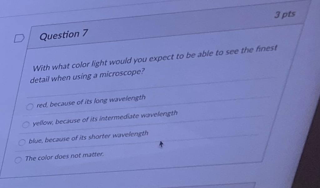 Solved 3 pts Question 7 With what color light would you | Chegg.com