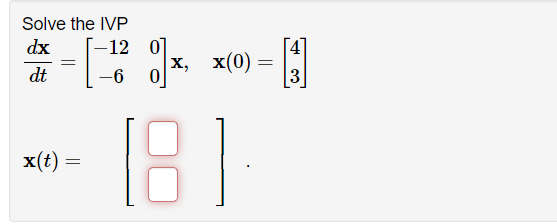 Solved Solve The Ivp Dx 12 07 X X 0 Dt 6 0 6 3 X T