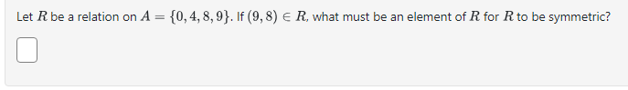 Solved Let R be a relation on A={0,4,8,9}. If (9,8)∈R, what | Chegg.com