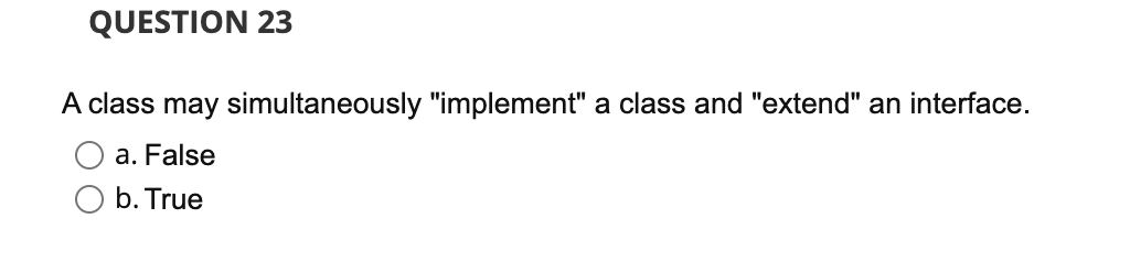 Solved QUESTION 23 A class may simultaneously "implement" a | Chegg.com