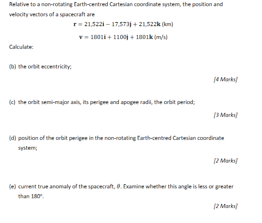 Relative to a non-rotating Earth-centred Cartesian coordinate system, the position and
velocity vectors of a spacecraft are
r