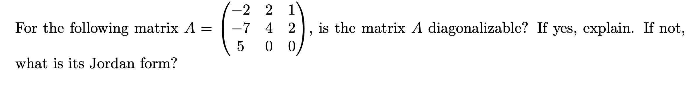 Solved For the following matrix A=⎝⎛−2−75240120⎠⎞, is the | Chegg.com