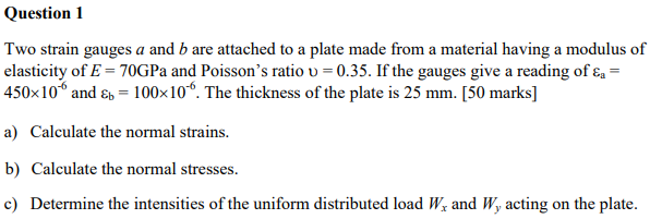 Solved Question 1 Two strain gauges a and bare attached to a | Chegg.com