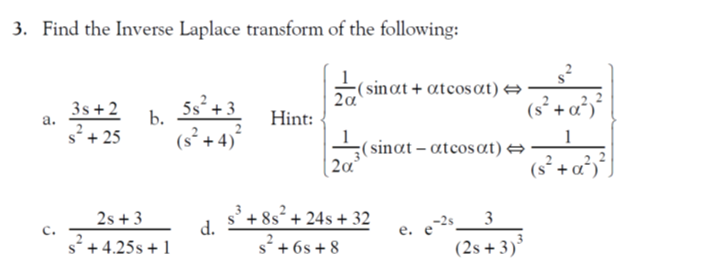 3. Find the Inverse Laplace transform of the following: a. \( \frac{3 \mathrm{~s}+2}{\mathrm{~s}^{2}+25} \) b. \( \frac{5 \ma