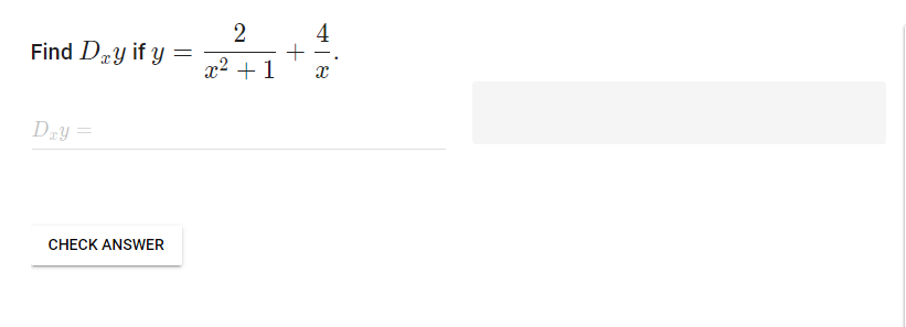Find \( D_{x} y \) if \( y=\frac{2}{x^{2}+1}+\frac{4}{x} \).
\( D_{x} y= \)