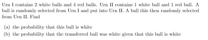 Solved Urn I contains 2 white balls and 4 red balls. Urn II | Chegg.com