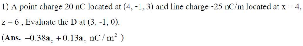 Solved 1) A point charge 20nC located at (4,−1,3) and line | Chegg.com