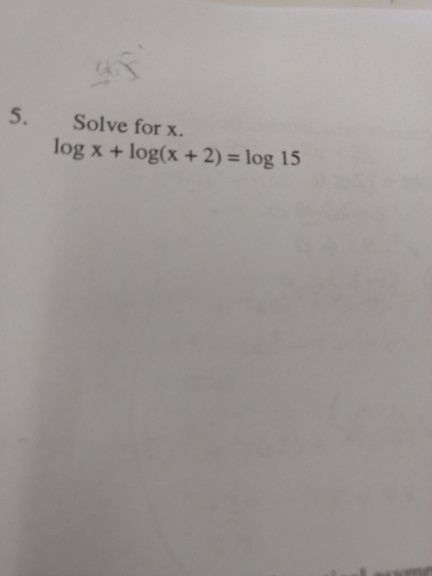 Solved 5. Solve for x. log x + log(x + 2) = log 15 | Chegg.com