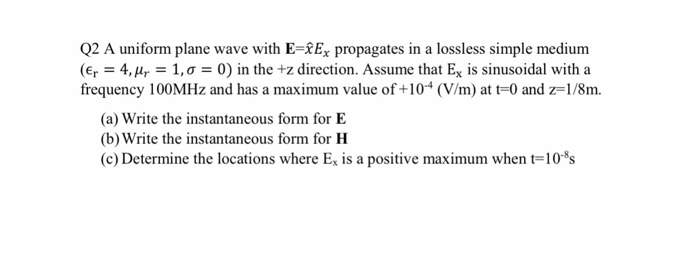 Solved A uniform plane wave with E = x E_x propagates in a | Chegg.com