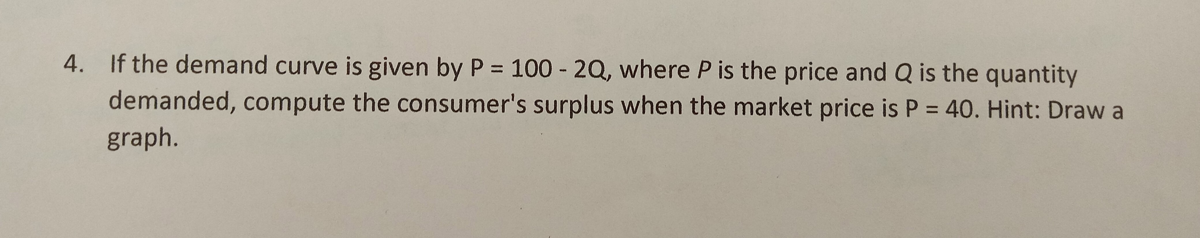 Solved 4. If the demand curve is given by P=100−2Q, where P | Chegg.com