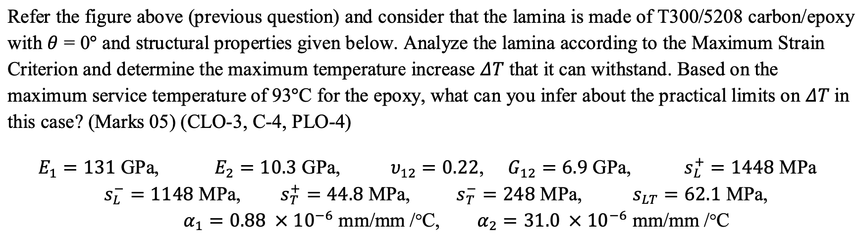 Refer the figure above (previous question) and consider that the lamina is made of \( \mathrm{T} 300 / 5208 \) carbon/epoxy w