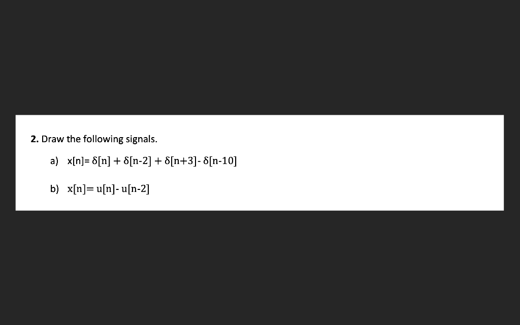 Solved 2. Draw the following signals. a) | Chegg.com