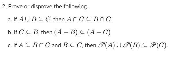 Solved 2. Prove or disprove the following. a. If A∪B⊆C, then | Chegg.com