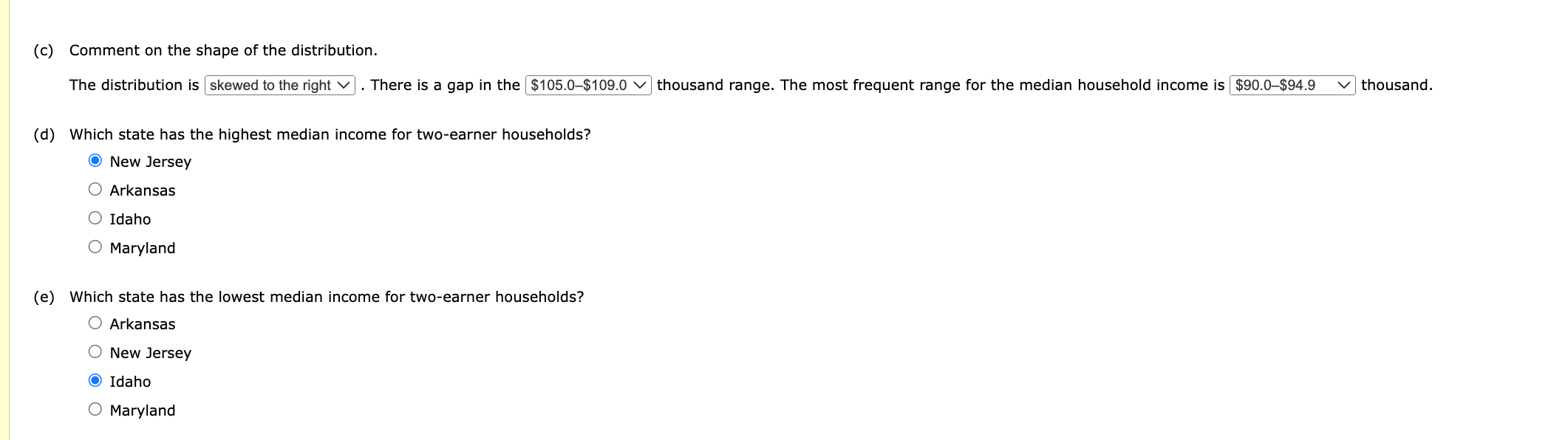 (c) Comment on the shape of the distribution.
(d) Which state has the highest median income for two-earner households?
New Je