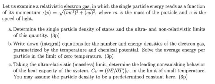 Let us examine a relativistic electron gas, in which the single particle energy reads as a function
of its momentum e(p) = (m