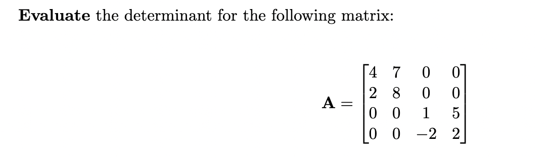 Solved Evaluate the determinant for the following matrix: | Chegg.com