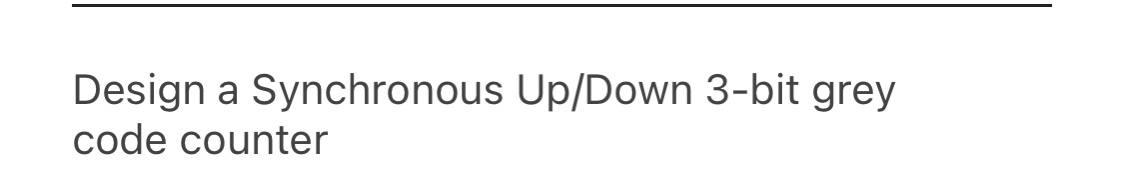 Solved Design a Synchronous Up/Down 3-bit grey code counter | Chegg.com
